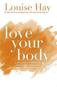 Cover image for Love Your Body: A Positive Affirmation Guide for Loving and Appreciating Your Body