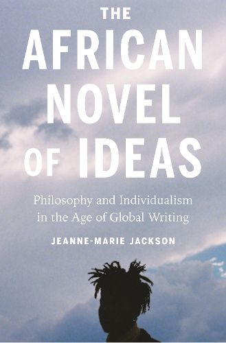 Cover image for The African Novel of Ideas: Philosophy and Individualism in the Age of Global Writing