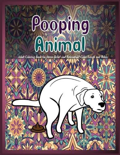 Cover image for Pooping Animals: Adult Coloring Book for Stress Relief and Relaxation! Color, Laugh and Relax.