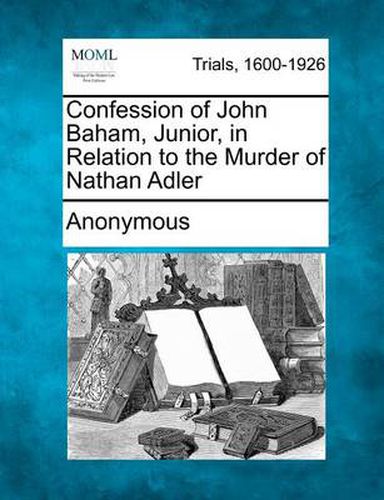 Confession of John Baham, Junior, in Relation to the Murder of Nathan Adler