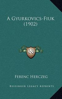 Cover image for A Gyurkovics-Fiuk (1902)