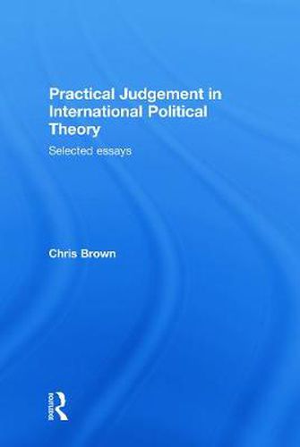 Cover image for Practical Judgement in International Political Theory: Selected essays