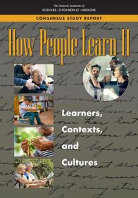 Cover image for How People Learn II: Learners, Contexts, and Cultures