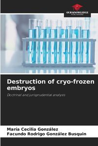 Cover image for Destruction of cryo-frozen embryos