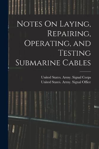 Notes On Laying, Repairing, Operating, and Testing Submarine Cables