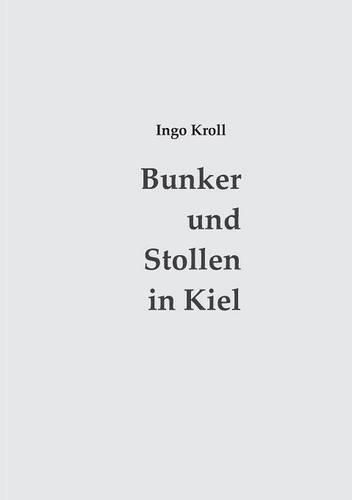 Cover image for Bunker und Stollen in Kiel: Organisation und Baugeschichte des Luftschutzes 1933-1945