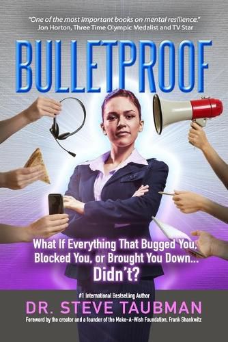 Cover image for Bulletproof: What If Everything That Bugged You, Blocked You, or Brought You Down...Didn't?
