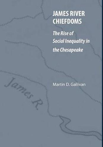 Cover image for James River Chiefdoms: The Rise of Social Inequality in the Chesapeake