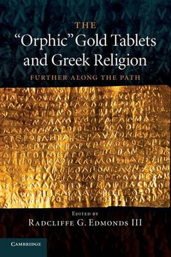 Cover image for The 'Orphic' Gold Tablets and Greek Religion: Further along the Path