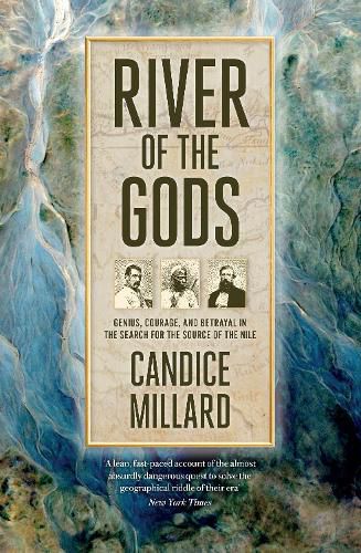 Cover image for River of the Gods: Genius, Courage, and Betrayal in the Search for the Source of the Nile