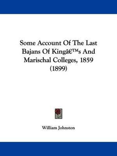 Cover image for Some Account of the Last Bajans of King's and Marischal Colleges, 1859 (1899)