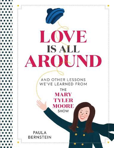 Cover image for Love Is All Around: And Other Lessons We've Learned from The Mary Tyler Moore Show