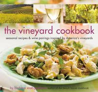 Cover image for The Vineyard Cookbook: Seasonal Recipes and Wine Pairings Inspired by America's Vineyards