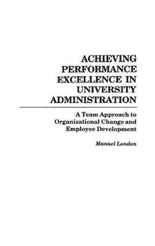 Cover image for Achieving Performance Excellence in University Administration: A Team Approach to Organizational Change and Employee Development