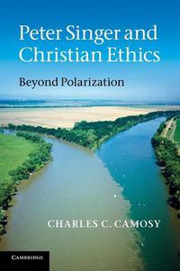 Cover image for Peter Singer and Christian Ethics: Beyond Polarization