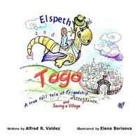 Cover image for Elspeth and Tago: A true tall tale of Friendship, Acceptance and Saving a Village