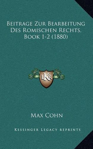 Cover image for Beitrage Zur Bearbeitung Des Romischen Rechts, Book 1-2 (1880)