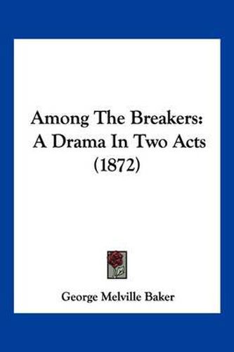 Among the Breakers: A Drama in Two Acts (1872)