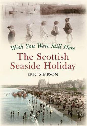 Cover image for Wish You Were Still Here: The Scottish Seaside Holiday