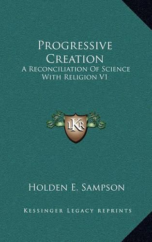 Cover image for Progressive Creation: A Reconciliation of Science with Religion V1