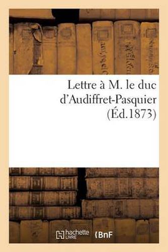 Cover image for Lettre A M. Le Duc d'Audiffret-Pasquier (Ed.1873)