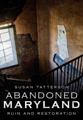 Cover image for Abandoned Maryland: Ruin and Restoration