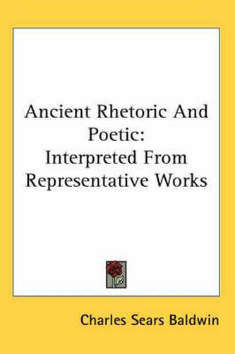 Cover image for Ancient Rhetoric and Poetic: Interpreted from Representative Works