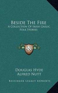 Cover image for Beside the Fire: A Collection of Irish Gaelic Folk Stories