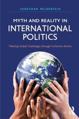 Cover image for Myth and Reality in International Politics: Meeting Global Challenges through Collective Action