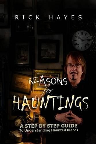 Cover image for Reasons For Hauntings: A Step By Step Guide To Understanding Haunted Places