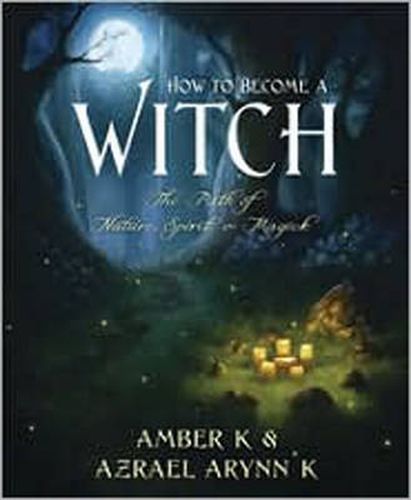 Cover image for How to Become a Witch: The Path of Nature, Spirit and Magick