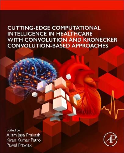 Cover image for Cutting-edge Computational Intelligence in Healthcare with Convolution and Kronecker Convolution-based Approaches