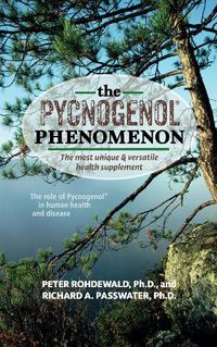 Cover image for The Pycnogenol Phenomenon: The Most Unique & Versatile Health Supplement
