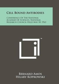 Cover image for Cell Bound Antibodies: Conference of the National Academy of Sciences, National Research Council Held May 10, 1963