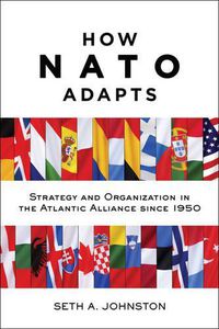 Cover image for How NATO Adapts: Strategy and Organization in the Atlantic Alliance since 1950