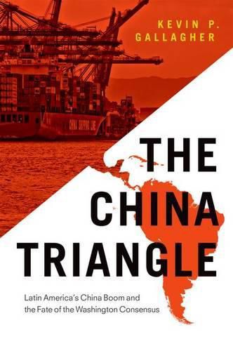 Cover image for The China Triangle: Latin America's China Boom and the Fate of the Washington Consensus