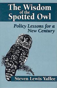 Cover image for The Wisdom of the Spotted Owl: Policy Lessons For A New Century