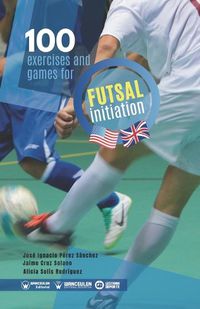 Cover image for 100 exercises and games for futsal initiation