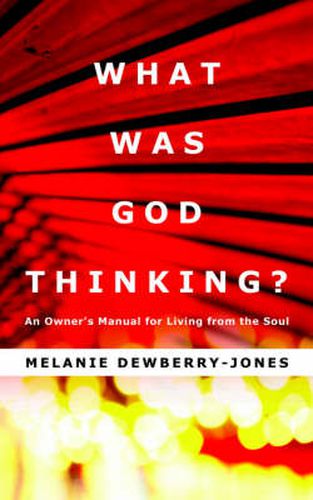 Cover image for What Was God Thinking?: An Owner's Manual for Living from the Soul