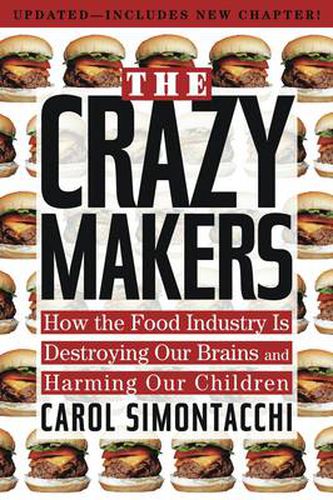 Cover image for Crazy Makers: How the Food Industry is Destroying Our Brains and Harming Our Children