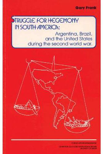 Cover image for Struggle for Hegemony in South America: Argentina, Brazil, and the United States During the Second World War