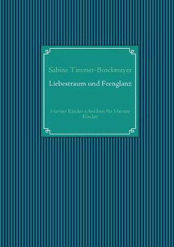 Cover image for Liebestraum und Feenglanz: Herner Kinder schreiben fur Herner Kinder