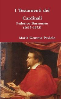 Cover image for I Testamenti Dei Cardinali: Federico Borromeo (1617-1673)