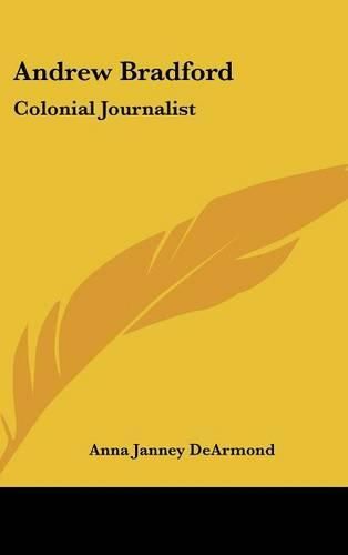 Cover image for Andrew Bradford: Colonial Journalist