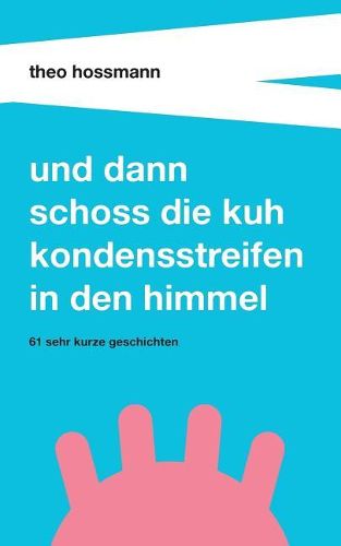 Cover image for Und dann schoss die Kuh Kondensstreifen in den Himmel