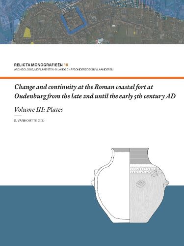 Cover image for Change and Continuity at the Roman Coastal Fort at Oudenburg from the Late 2nd until the Early 5th Century AD: Volume III: Plates