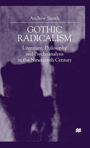 Cover image for Gothic Radicalism: Literature, Philosophy and Psychoanalysis in the Nineteenth Century