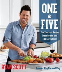 Cover image for One to Five: One Shortcut Recipe Transformed Into Five Easy Dishes