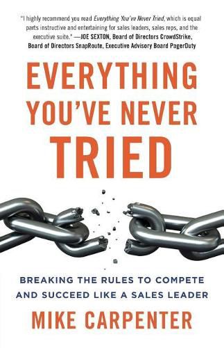 Cover image for Everything You've Never Tried: Breaking the Rules to Compete and Succeed Like a Sales Leader