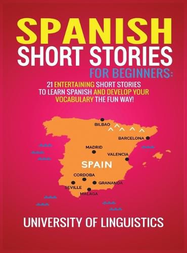 Cover image for Spanish Short Stories for Beginners: 21 Entertaining Short Stories to Learn Spanish and Develop Your Vocabulary the Fun Way!